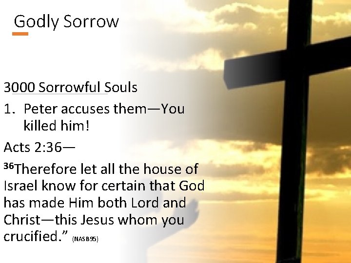 Godly Sorrow 3000 Sorrowful Souls 1. Peter accuses them—You killed him! Acts 2: 36—