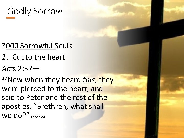 Godly Sorrow 3000 Sorrowful Souls 2. Cut to the heart Acts 2: 37— 37