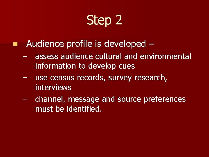 Step 2 n Audience profile is developed – – assess audience cultural and environmental