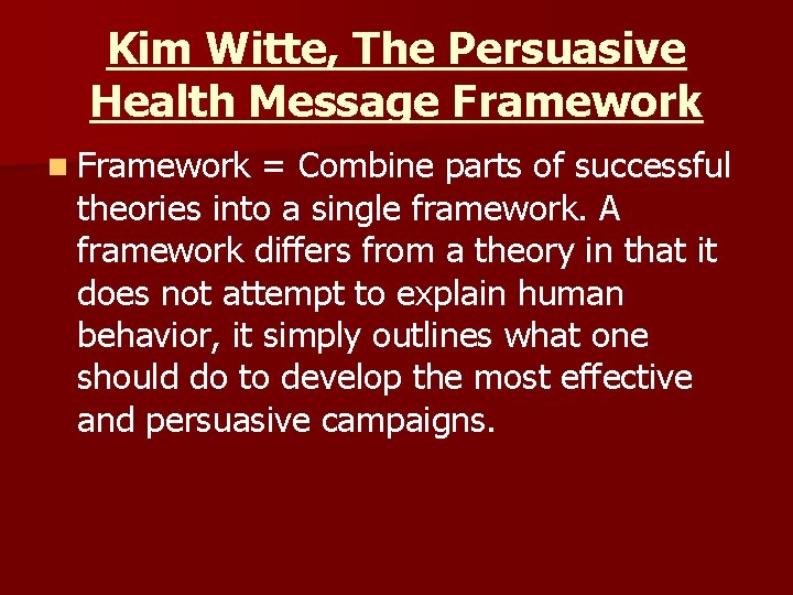 Kim Witte, The Persuasive Health Message Framework n Framework = Combine parts of successful