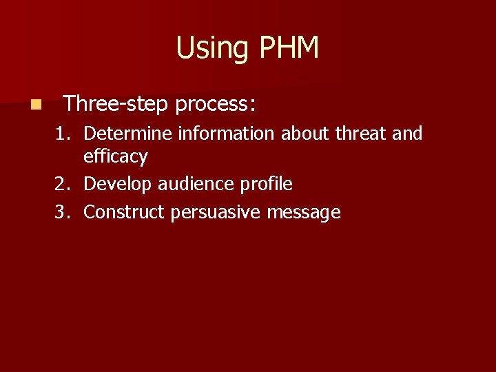 Using PHM n Three-step process: 1. Determine information about threat and efficacy 2. Develop