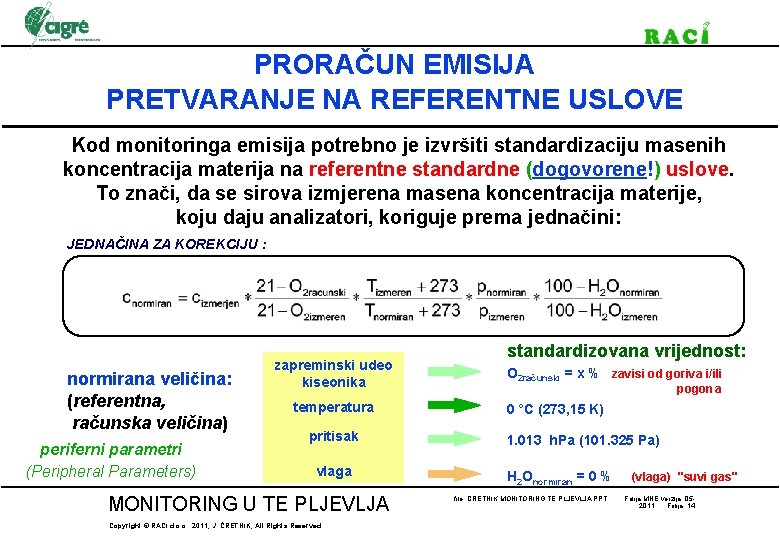 PRORAČUN EMISIJA PRETVARANJE NA REFERENTNE USLOVE Kod monitoringa emisija potrebno je izvršiti standardizaciju masenih