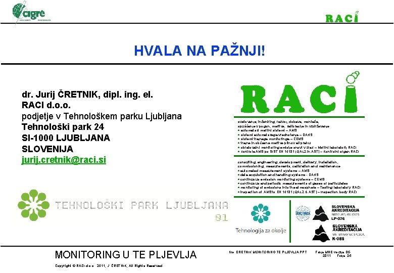 HVALA NA PAŽNJI! dr. Jurij ČRETNIK, dipl. ing. el. RACI d. o. o. podjetje