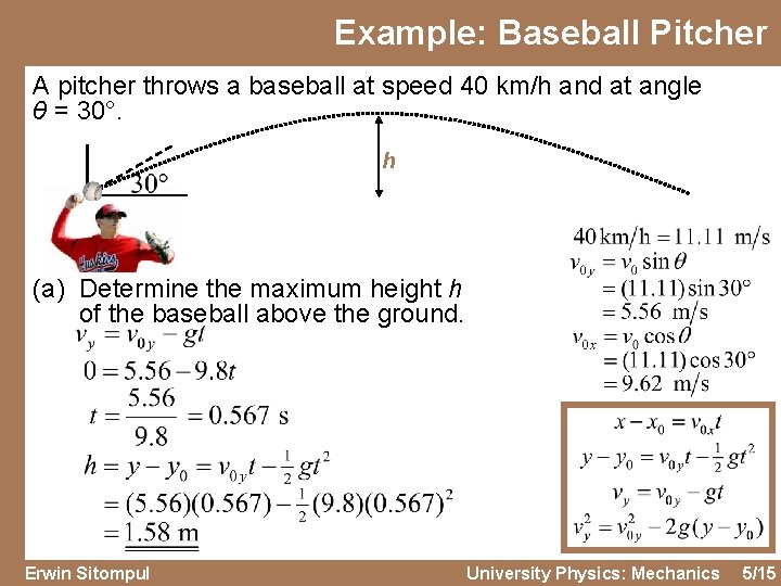 Example: Baseball Pitcher A pitcher throws a baseball at speed 40 km/h and at
