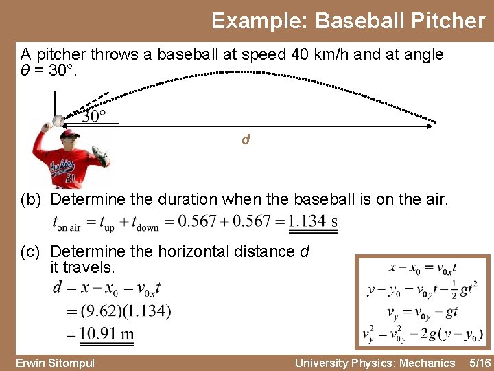 Example: Baseball Pitcher A pitcher throws a baseball at speed 40 km/h and at