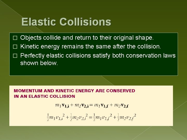 Elastic Collisions Objects collide and return to their original shape. � Kinetic energy remains