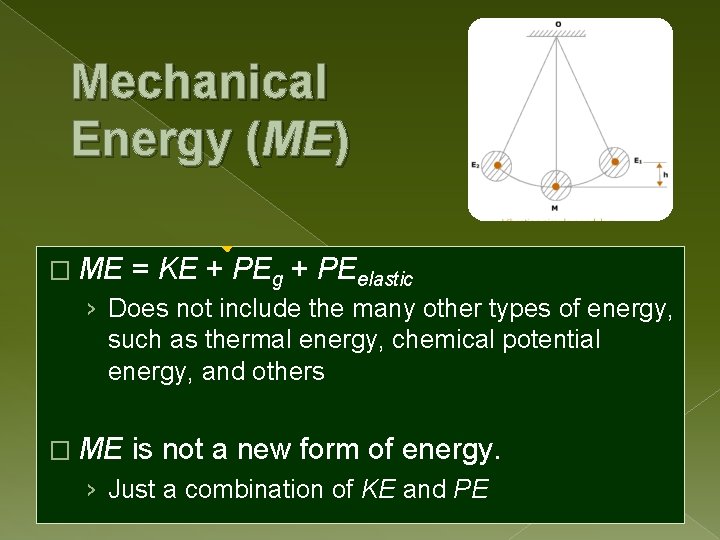 Mechanical Energy (ME) � ME = KE + PEg + PEelastic › Does not
