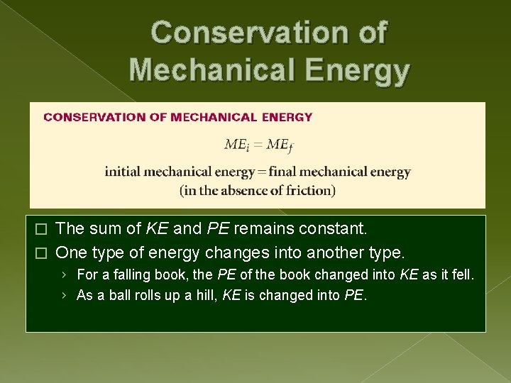 Conservation of Mechanical Energy The sum of KE and PE remains constant. � One