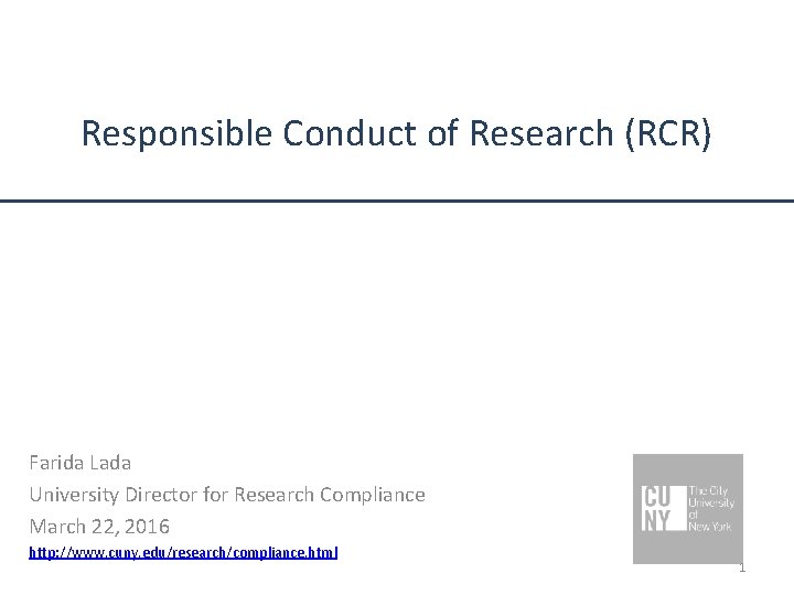 Responsible Conduct of Research (RCR) Farida Lada University Director for Research Compliance March 22,