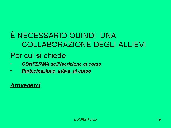 È NECESSARIO QUINDI UNA COLLABORAZIONE DEGLI ALLIEVI Per cui si chiede • • CONFERMA È NECESSARIO QUINDI UNA COLLABORAZIONE DEGLI ALLIEVI Per cui si chiede • • CONFERMA