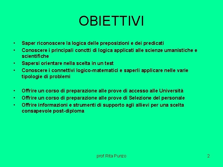 OBIETTIVI • • Saper riconoscere la logica delle preposizioni e dei predicati Conoscere i