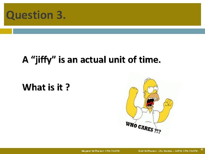 Question 3. A “jiffy” is an actual unit of time. What is it ?