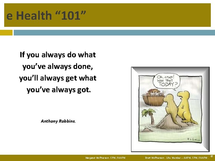 e Health “ 101” If you always do what you’ve always done, you’ll always