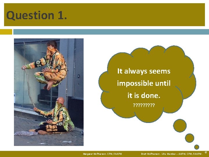 Question 1. It always seems impossible until it is done. ? ? ? ?