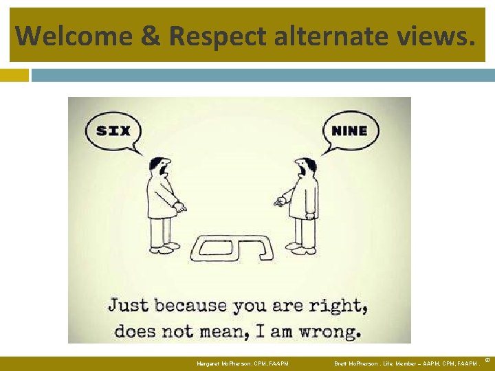 Welcome & Respect alternate views. Margaret Mc. Pherson. CPM, FAAPM Brett Mc. Pherson. Life