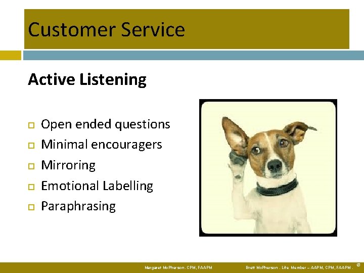 Customer Service Active Listening Open ended questions Minimal encouragers Mirroring Emotional Labelling Paraphrasing Margaret