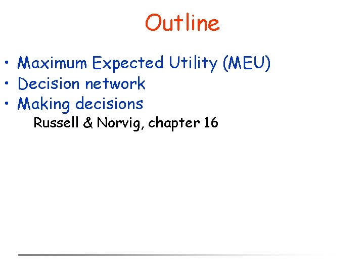 Outline • Maximum Expected Utility (MEU) • Decision network • Making decisions Russell &