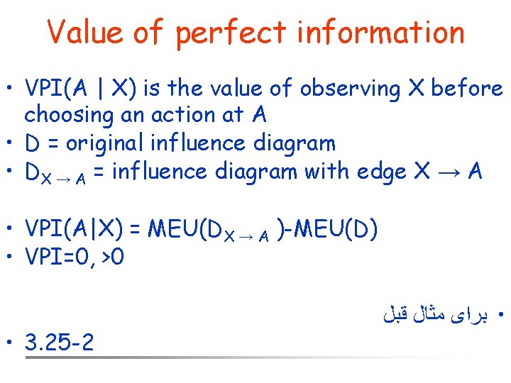 Value of perfect information • VPI(A | X) is the value of observing X