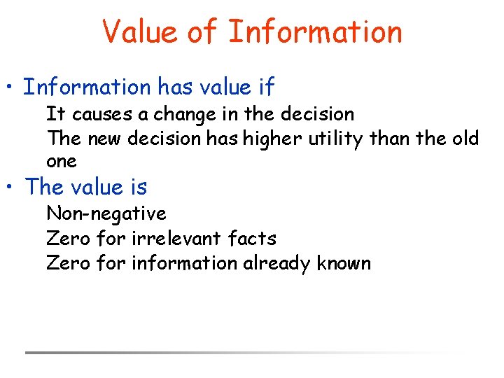 Value of Information • Information has value if It causes a change in the