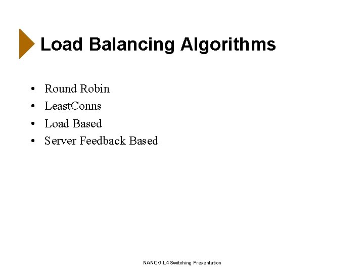 Load Balancing Algorithms • • Round Robin Least. Conns Load Based Server Feedback Based