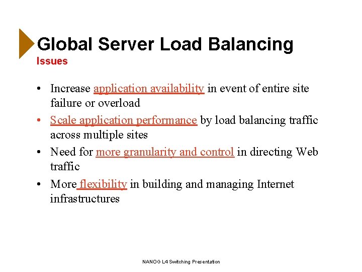 Global Server Load Balancing Issues • Increase application availability in event of entire site