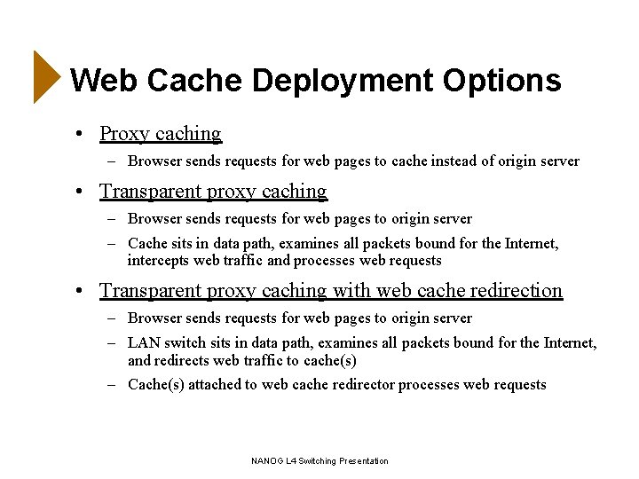 Web Cache Deployment Options • Proxy caching – Browser sends requests for web pages