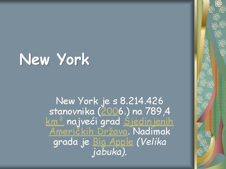 New York je s 8. 214. 426 stanovnika (2006. ) na 789, 4 km² New York je s 8. 214. 426 stanovnika (2006. ) na 789, 4 km²