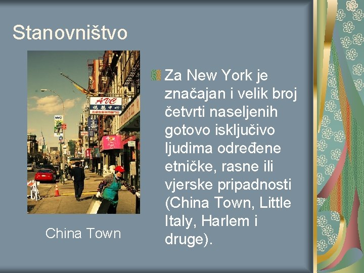 Stanovništvo China Town Za New York je značajan i velik broj četvrti naseljenih gotovo Stanovništvo China Town Za New York je značajan i velik broj četvrti naseljenih gotovo