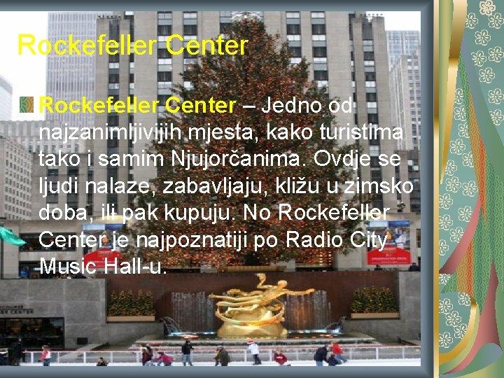 Rockefeller Center – Jedno od najzanimljivijih mjesta, kako turistima tako i samim Njujorčanima. Ovdje Rockefeller Center – Jedno od najzanimljivijih mjesta, kako turistima tako i samim Njujorčanima. Ovdje