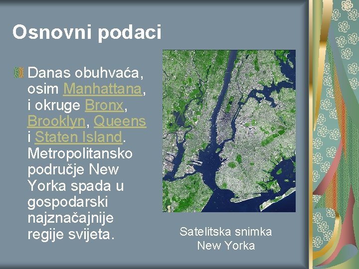 Osnovni podaci Danas obuhvaća, osim Manhattana, i okruge Bronx, Brooklyn, Queens i Staten Island. Osnovni podaci Danas obuhvaća, osim Manhattana, i okruge Bronx, Brooklyn, Queens i Staten Island.