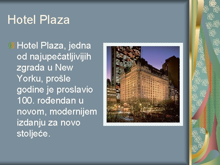Hotel Plaza, jedna od najupečatljivijih zgrada u New Yorku, prošle godine je proslavio 100. Hotel Plaza, jedna od najupečatljivijih zgrada u New Yorku, prošle godine je proslavio 100.