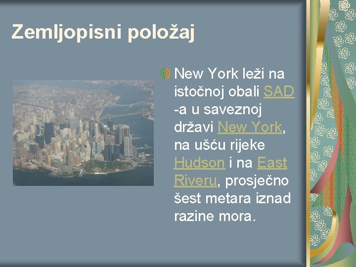 Zemljopisni položaj New York leži na istočnoj obali SAD -a u saveznoj državi New Zemljopisni položaj New York leži na istočnoj obali SAD -a u saveznoj državi New