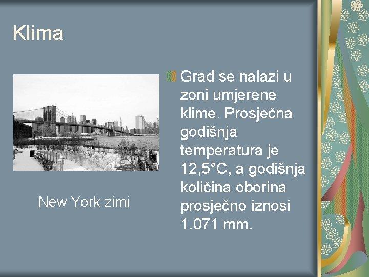 Klima New York zimi Grad se nalazi u zoni umjerene klime. Prosječna godišnja temperatura Klima New York zimi Grad se nalazi u zoni umjerene klime. Prosječna godišnja temperatura