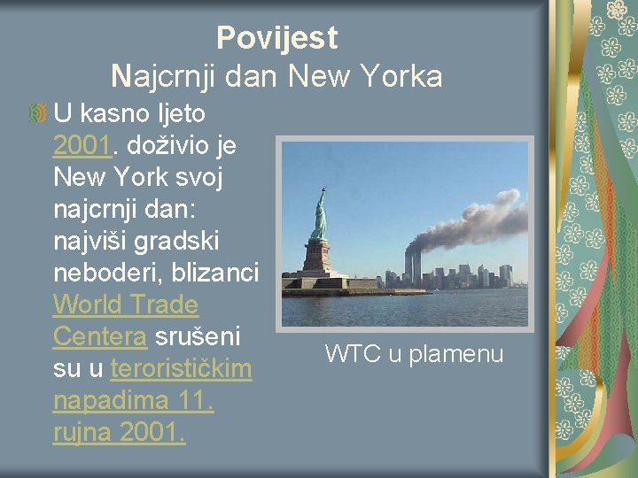 Povijest Najcrnji dan New Yorka U kasno ljeto 2001. doživio je New York svoj Povijest Najcrnji dan New Yorka U kasno ljeto 2001. doživio je New York svoj