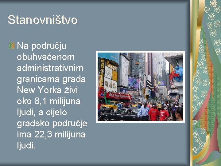 Stanovništvo Na području obuhvaćenom administrativnim granicama grada New Yorka živi oko 8, 1 milijuna Stanovništvo Na području obuhvaćenom administrativnim granicama grada New Yorka živi oko 8, 1 milijuna
