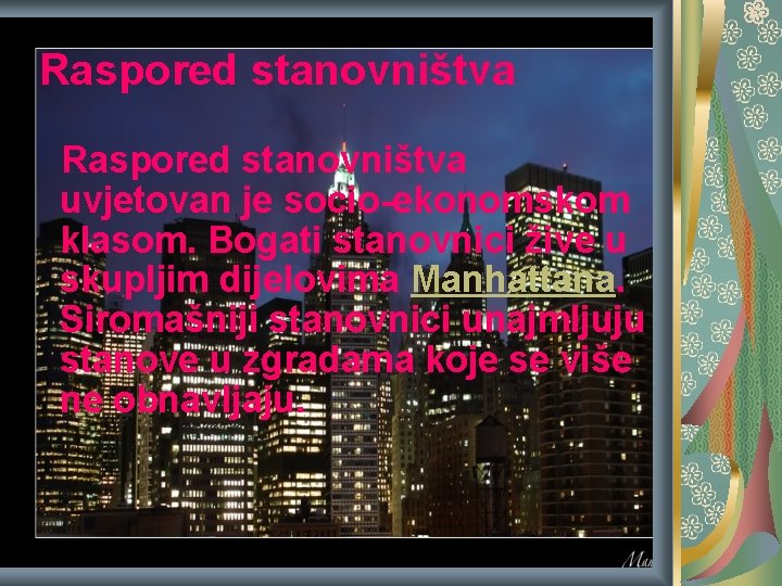 Raspored stanovništva uvjetovan je socio-ekonomskom klasom. Bogati stanovnici žive u skupljim dijelovima Manhattana. Siromašniji Raspored stanovništva uvjetovan je socio-ekonomskom klasom. Bogati stanovnici žive u skupljim dijelovima Manhattana. Siromašniji