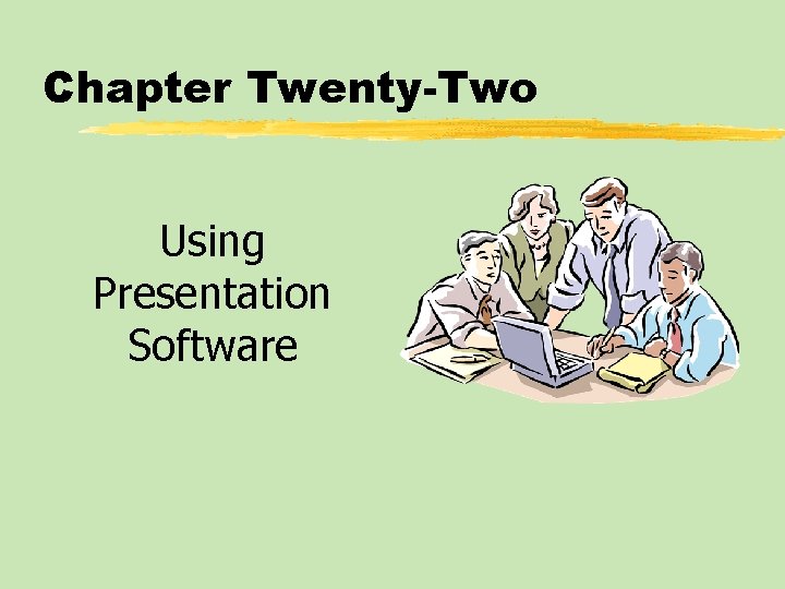 Chapter Twenty-Two Using Presentation Software 