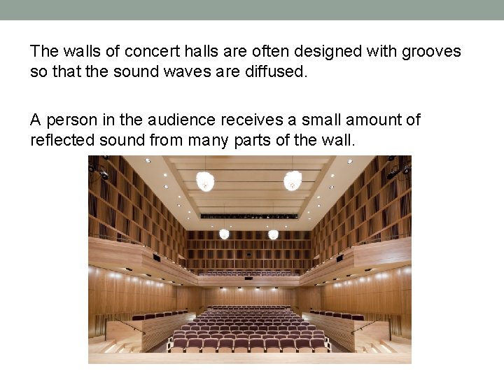 The walls of concert halls are often designed with grooves so that the sound