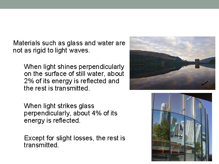 Materials such as glass and water are not as rigid to light waves. When