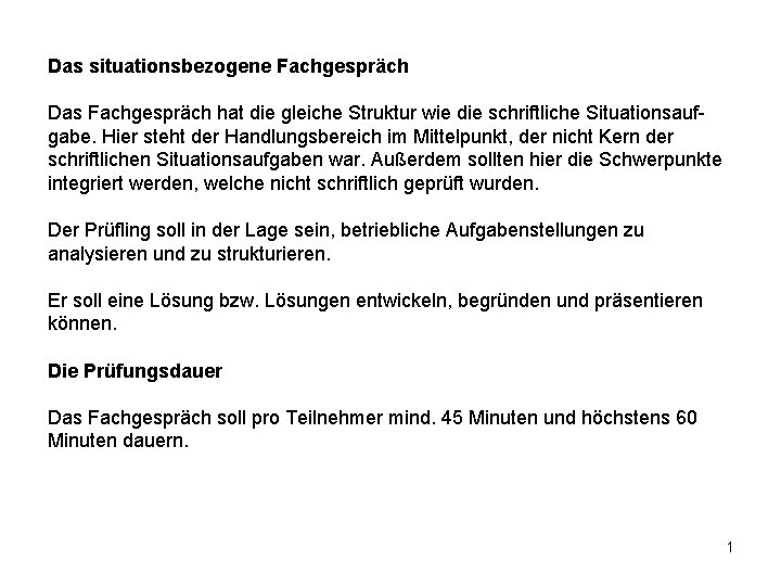 Das situationsbezogene Fachgespräch Das Fachgespräch hat die gleiche Struktur wie die schriftliche Situationsaufgabe. Hier