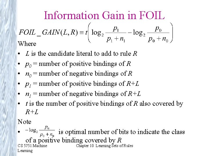 Information Gain in FOIL Where • L is the candidate literal to add to