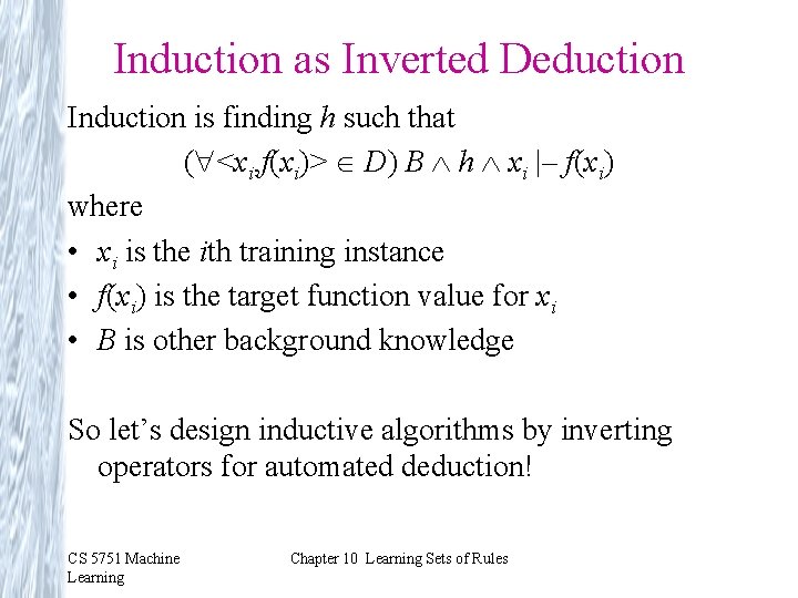 Induction as Inverted Deduction Induction is finding h such that ( <xi, f(xi)> D)