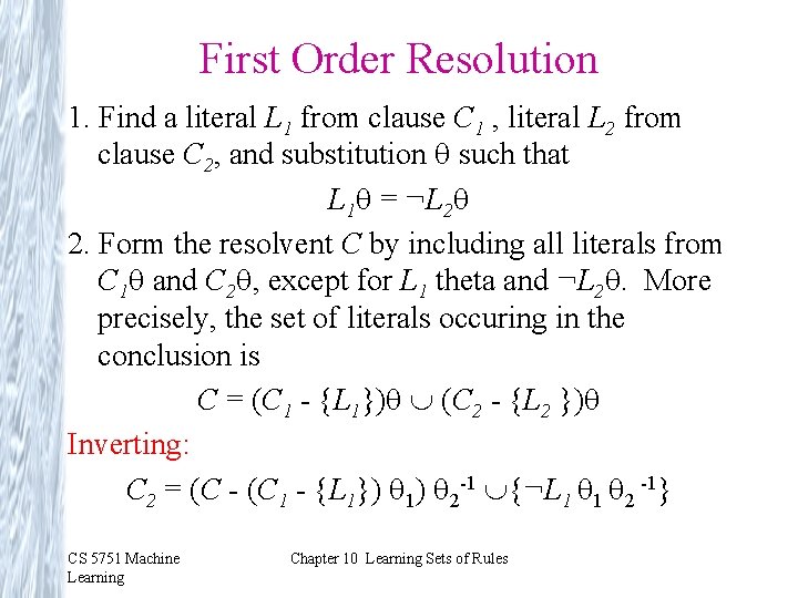 First Order Resolution 1. Find a literal L 1 from clause C 1 ,