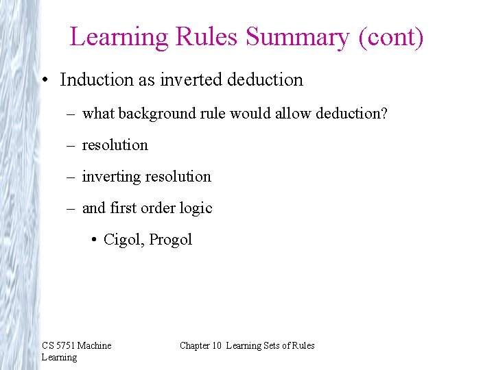 Learning Rules Summary (cont) • Induction as inverted deduction – what background rule would