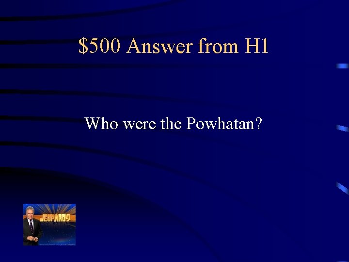 $500 Answer from H 1 Who were the Powhatan? 