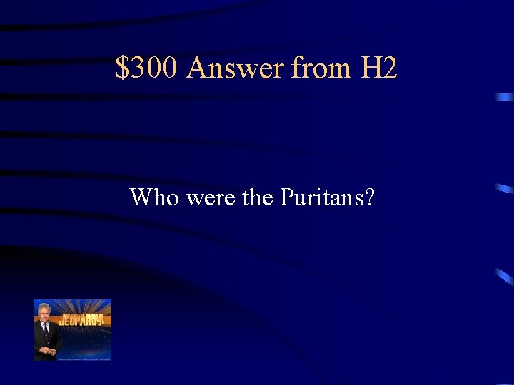 $300 Answer from H 2 Who were the Puritans? 