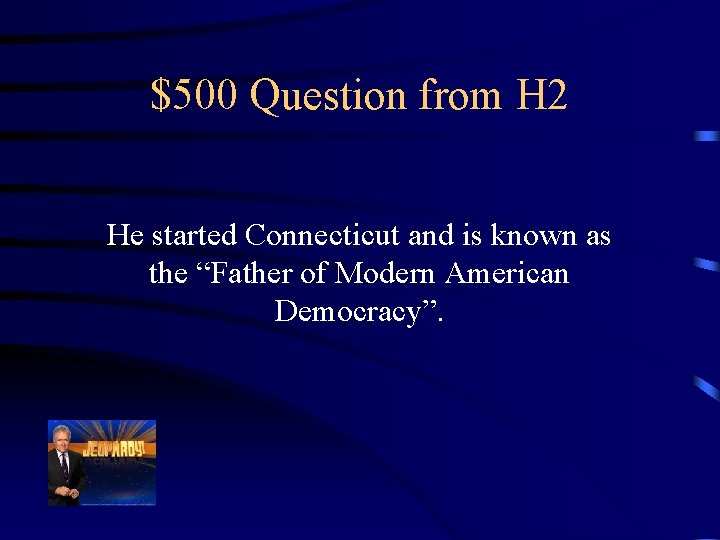 $500 Question from H 2 He started Connecticut and is known as the “Father