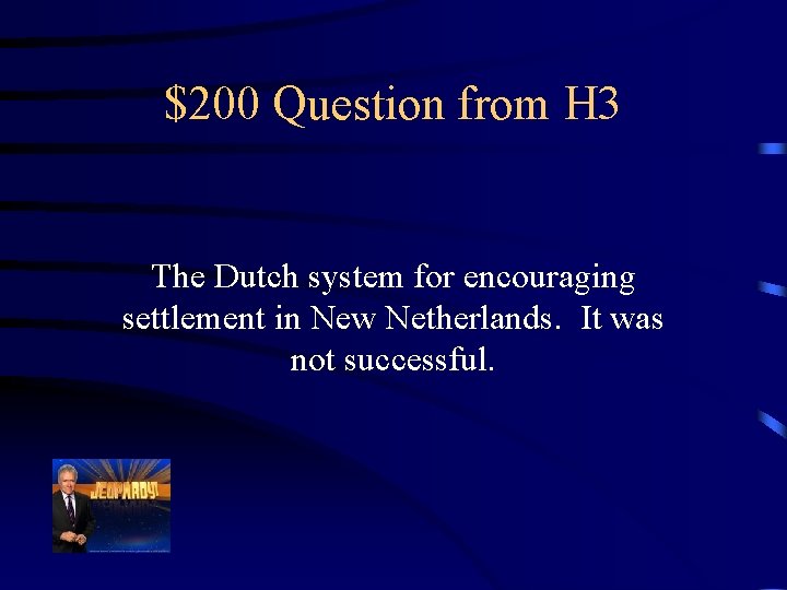 $200 Question from H 3 The Dutch system for encouraging settlement in New Netherlands.