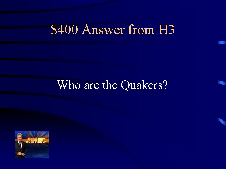 $400 Answer from H 3 Who are the Quakers? 