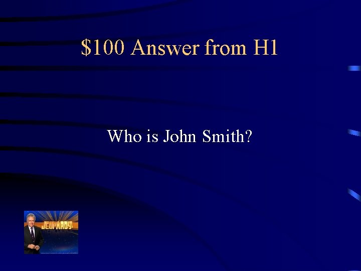 $100 Answer from H 1 Who is John Smith? 